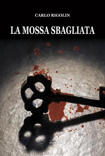 La mossa sbagliata - Carlo Rigolin - Libro Edizioni Artestampa 2020 | Libraccio.it