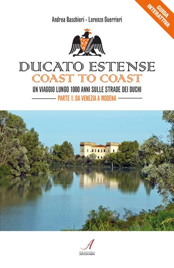 Ducato Estense. Coast to coast. Un viaggio lungo 1000 anni sulle strade dei duchi. Vol. 1: Da Venezia a Modena. - Andrea Baschieri, Lorenzo Guerrieri - Libro Edizioni Artestampa 2021 | Libraccio.it