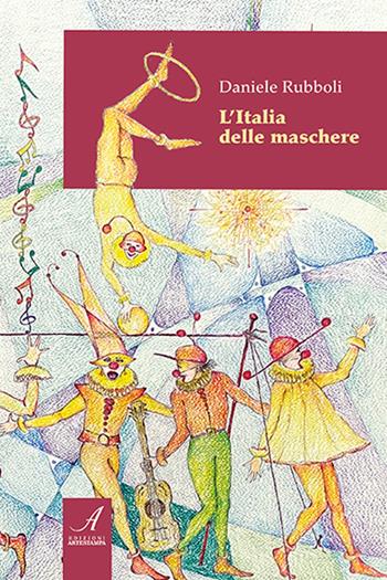 L' Italia delle maschere - Daniele Rubboli - Libro Edizioni Artestampa 2022 | Libraccio.it
