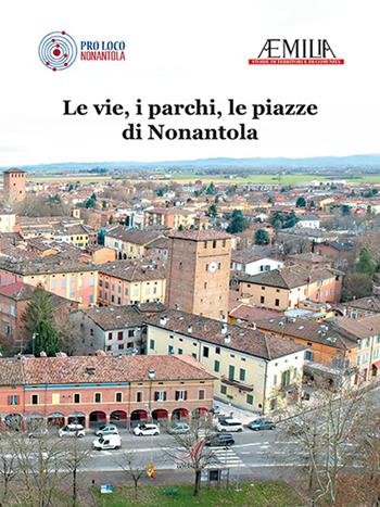 Le vie, i parchi, le piazze di Nonantola  - Libro Edizioni Artestampa 2021 | Libraccio.it