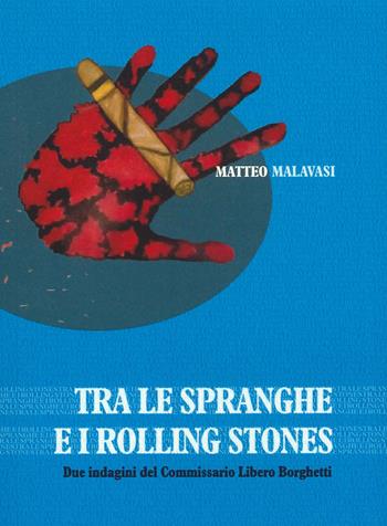 Tra le spranghe e i Rolling Stones. Due indagini del commissario Libero Borghetti - Matteo Malavasi - Libro Edizioni Artestampa 2021 | Libraccio.it