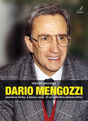 Dario Mengozzi. Pensiero forte, a bassa voce, di un cattolico-democratico - Walter Williams - Libro Edizioni Artestampa 2022 | Libraccio.it