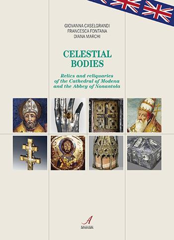Celestial bodies. Relics and reliquaries of the Cathedral of Modena and the Abbey of Nonantola - Giovanna Caselgrandi, Francesca Fontana, Diana Marchi - Libro Edizioni Artestampa 2022, Figurae | Libraccio.it