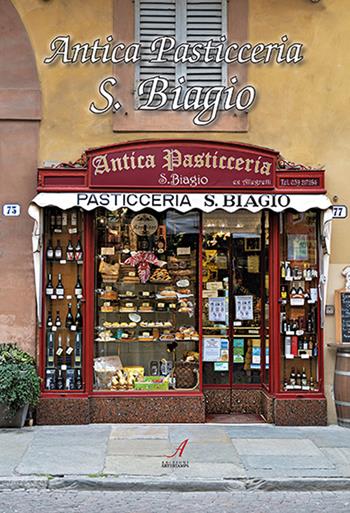 Antica pasticceria S. Biagio - Martina Sargenti - Libro Edizioni Artestampa 2022 | Libraccio.it