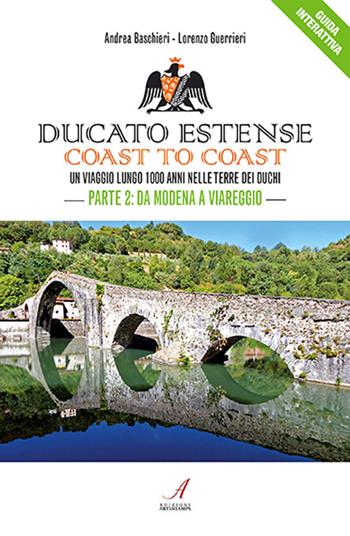 Ducato Estense. Coast to coast. Un viaggio lungo 1000 anni sulle strade dei duchi. Vol. 2: Da Modena a Viareggio. - Andrea Baschieri, Lorenzo Guerrieri - Libro Edizioni Artestampa 2022 | Libraccio.it