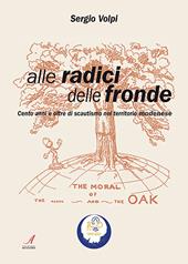 Alle radici delle fronde. Cento anni e oltre di scautismo nel territorio modenese