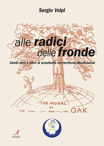 Alle radici delle fronde. Cento anni e oltre di scautismo nel territorio modenese - Sergio Volpi - Libro Edizioni Artestampa 2022 | Libraccio.it