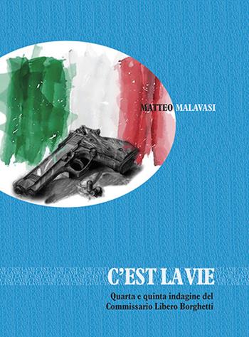 C'est la vie. Quarta e quinta indagine del commissario Libero Borghetti - Matteo Malavasi - Libro Edizioni Artestampa 2022 | Libraccio.it