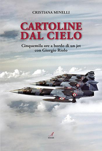 Cartoline dal cielo. Cinquemila ore a bordo di un jet con Giorgio Riolo - Cristiana Minelli - Libro Edizioni Artestampa 2022 | Libraccio.it
