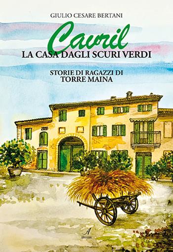 Cavril. La casa dagli scuri verdi - Giulio Cesare Bertani - Libro Edizioni Artestampa 2022 | Libraccio.it