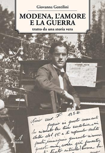 Modena, l'amore e la guerra - Giovanna Gentilini - Libro Edizioni Artestampa 2022 | Libraccio.it