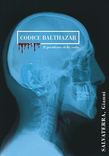Codice Balthazar. Il paradosso della coda - Gianni Salvaterra - Libro Edizioni Artestampa 2022 | Libraccio.it