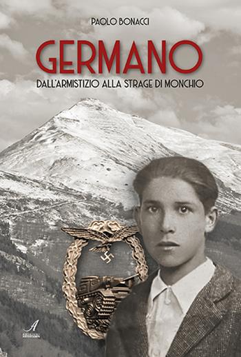 Germano. Dall'armistizio alla strage di Monchio - Paolo Bonacci - Libro Edizioni Artestampa 2023 | Libraccio.it
