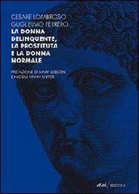 La donna delinquente, la prostituta e la donna normale - Cesare Lombroso, Guglielmo Ferrero - Libro et al. 2009 | Libraccio.it