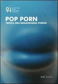 Pop porn. Critica dell'immaginario porno  - Libro et al. 2009 | Libraccio.it