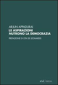 Le aspirazioni nutrono la democrazia - Arjun Appadurai - Libro et al. 2010 | Libraccio.it