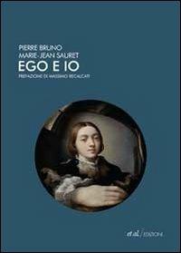 Ego e io - Pierre Bruno, Marie-Jean Sauret - Libro et al. 2010 | Libraccio.it