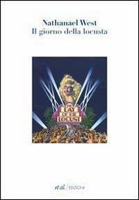 Il giorno della locusta - Nathanael West - Libro et al. 2011, Narrativa | Libraccio.it