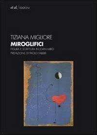 Miroglifici. Figura e scrittura in Joan Mirò. Con CD-ROM - Tiziana Migliore - Libro et al. 2011, Stella variabile | Libraccio.it