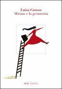 Miriam e la geometria - Luisa Grosso - Libro et al. 2011, Narrativa | Libraccio.it