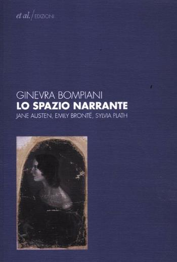 Lo spazio narrante. Jane Austen, Emily Bronte, Sylvia Plath - Ginevra Bompiani - Libro et al. 2012 | Libraccio.it