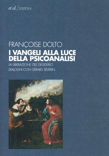 I vangeli alla luce della psicoanalisi. La liberazione del desiderio - Françoise Dolto - Libro et al. 2012 | Libraccio.it