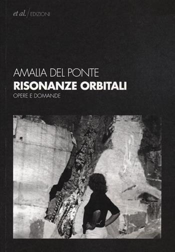 Risonanze orbitali. Opere e domande - Amalia Del Ponte - Libro et al. 2012 | Libraccio.it