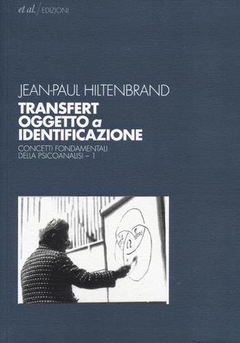 Transfert oggetto a identificazione. Concetti fondamentali della psicoanalisi. Vol. 1 - Jean-Paul Hiltenbrand - Libro et al. 2013, Lacaniana | Libraccio.it