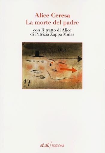 La morte del padre. Con «Ritratto di Alice» di Patrizia Zappa Mulas - Alice Ceresa, Patrizia Zappa Mulas - Libro et al. 2013, Narrativa | Libraccio.it