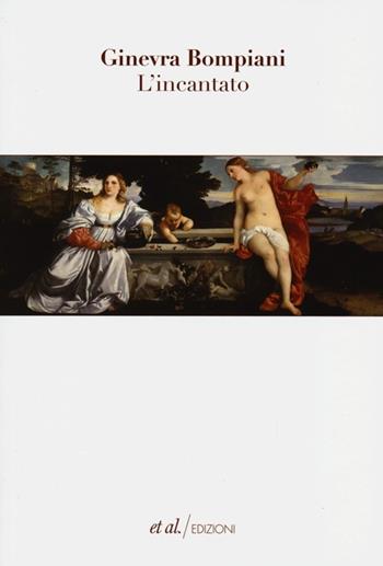L' incantato - Ginevra Bompiani - Libro et al. 2013, Narrativa | Libraccio.it
