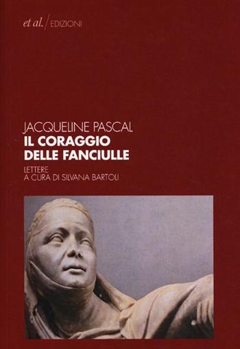 Il coraggio delle fanciulle. Lettere - Jacqueline Pascal - Libro et al. 2013 | Libraccio.it