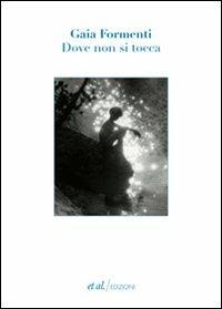 Dove non si tocca - Gaia Formenti - Libro et al. 2013, Narrativa | Libraccio.it