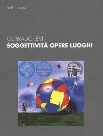Soggettività opere luoghi - Corrado Levi - Libro et al. 2013 | Libraccio.it