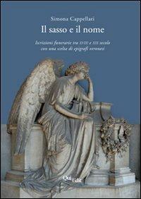 Il sasso e il nome. Iscrizioni funerarie tra XVIII e XIX secolo con una scelta di epigrafi veronesi - Simona Cappellari - Libro QuiEdit 2010 | Libraccio.it