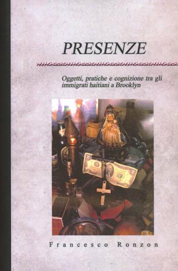 Presenze. Oggetti, pratiche e cognizione tra gli immigrati haitiani a Brooklyn - Francesco Ronzon - Libro QuiEdit 2009 | Libraccio.it