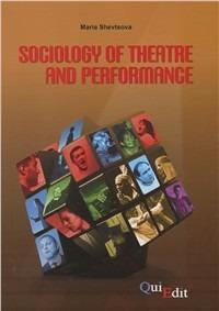 Sociology of theatre and performance - Maria Shevtsova - Libro QuiEdit 2009 | Libraccio.it