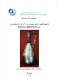 La diffusione della forma vitrea Isings 55 in Italia settentrionale - Chiara Permunian - Libro QuiEdit 2009 | Libraccio.it