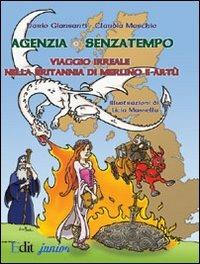 Agenzia Senzatempo. Viaggio irreale nella Britannia di Merlino a Artù - Dario Giansanti, Claudia Maschio - Libro QuiEdit 2010, Agenzia senzatempo | Libraccio.it