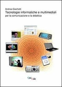 Tecnologie informatiche e multimediali. Per la comunicazione e la didattica - Andrea Giachetti - Libro QuiEdit 2010 | Libraccio.it
