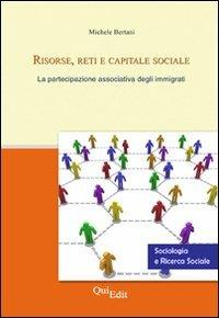 Risorse, reti e capitale sociale. La partecipazione associativa degli immigrati - Michele Bertani - Libro QuiEdit 2010 | Libraccio.it