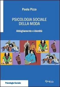 Psicologia sociale della moda. Abbigliamento e identità - Paola Pizza - Libro QuiEdit 2010, Psicologia sociale | Libraccio.it