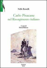 Carlo Pisacane nel Risorgimento italiano - Nello Rosselli - Libro QuiEdit 2010 | Libraccio.it