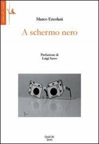 A schermo nero - Marco Ercolani - Libro QuiEdit 2010, Questo è quel mondo | Libraccio.it