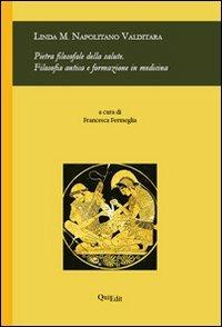 Pietra filosofale della salute. Filosofia antica e formazione in medicina - Linda M. Napolitano Valditara - Libro QuiEdit 2011 | Libraccio.it
