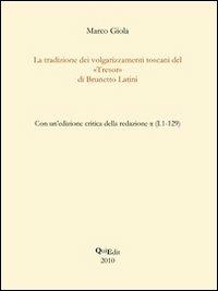 La tradizione dei volgarizzamenti toscani del «Tresor» di Brunetto Latini - Marco Giola - Libro QuiEdit 2010 | Libraccio.it