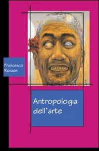 Antropologia dell'arte - Francesco Ronzon - Libro QuiEdit 2010 | Libraccio.it