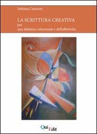 La scrittura creativa. Per una didattica relazionale e dell'affettività - Fabiana Canarini - Libro QuiEdit 2011 | Libraccio.it