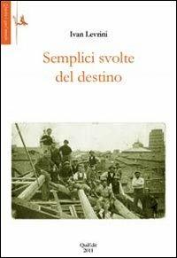 Semplici svolte del destino - Ivan Levrini - Libro QuiEdit 2011, Questo è quel mondo | Libraccio.it