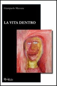 La vita dentro - Giampaolo Mazzara - Libro QuiEdit 2012 | Libraccio.it