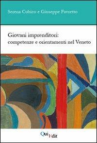 Giovani imprenditori. Competenze e orientamenti nel Veneto - Serena Cubico, Giuseppe Favretto - Libro QuiEdit 2012 | Libraccio.it